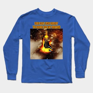 Red hot and ready to rock on my guitar Long Sleeve T-Shirt